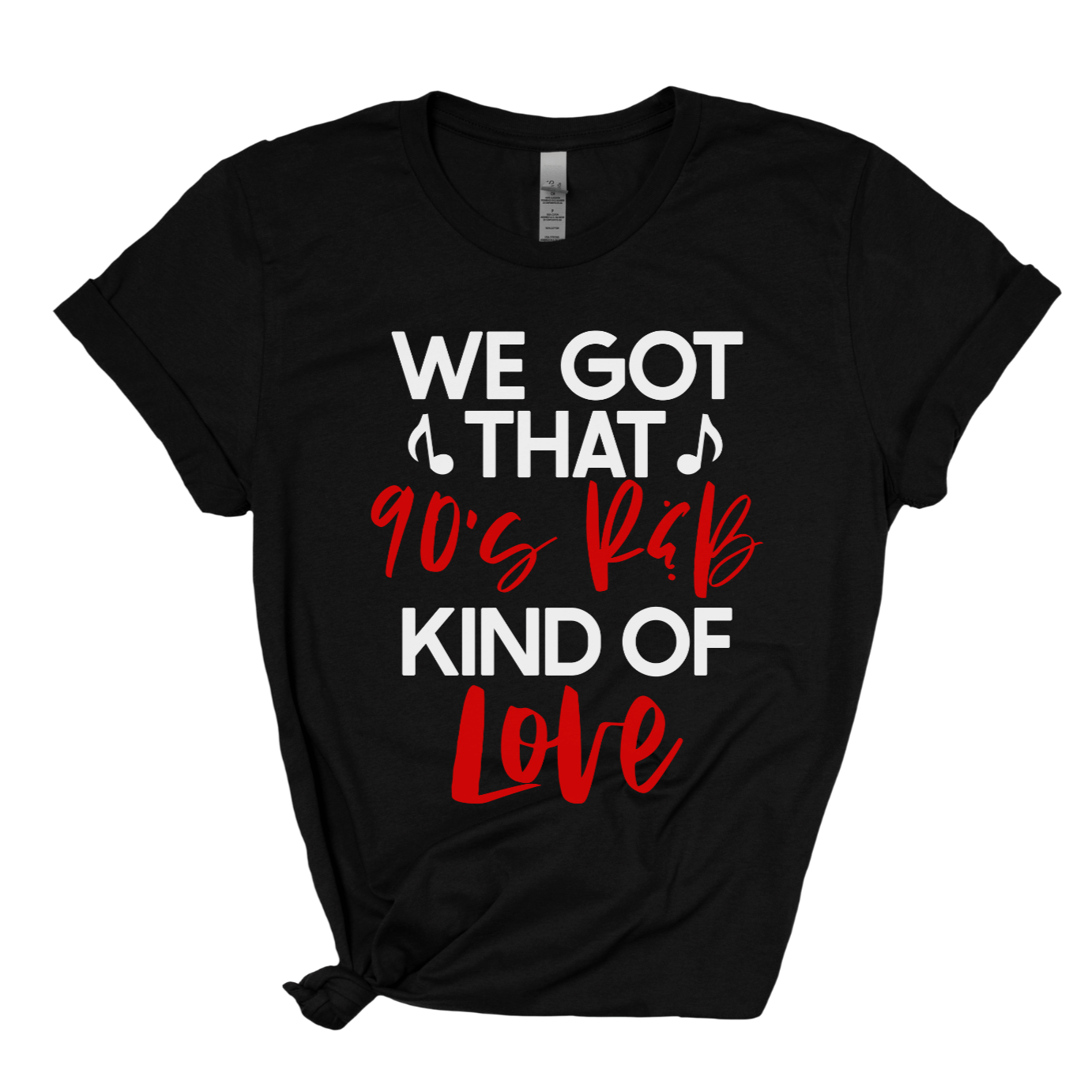 black t-shirt that reads we got that 90's R&B kind of love