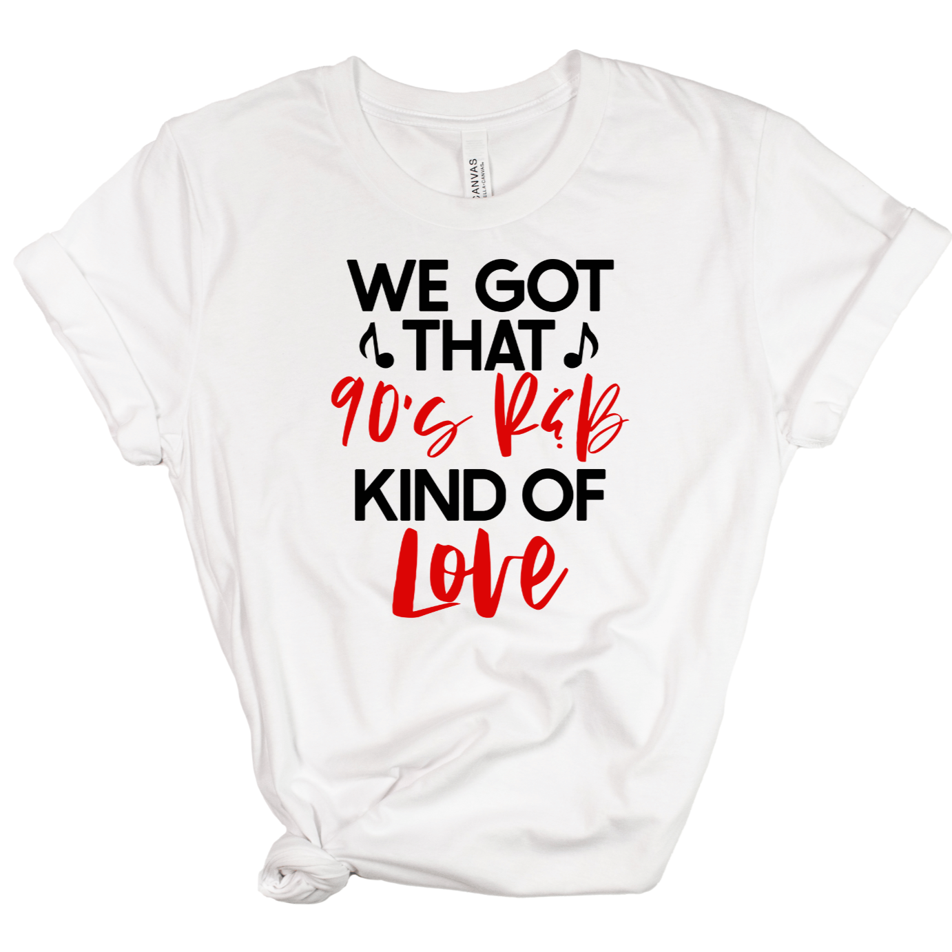 white t-shirt that reads we got that 90's R&B kind of love