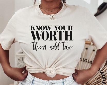 Know Your Worth Then Add Tax Shirt for Women, Self Love t-Shirt, Motivational Shirt for Small Business Owner