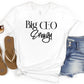 Big CEO Energy Shirt Black ; Small Business Owner Gift; Entrepreneur White