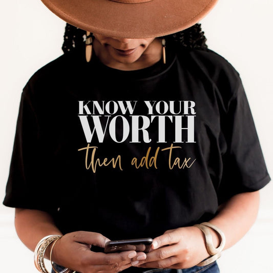 Know your worth then add tax t shirt for women; black shirt with black and gold teext; self love shirt; confident woman shirt; mental health shirt