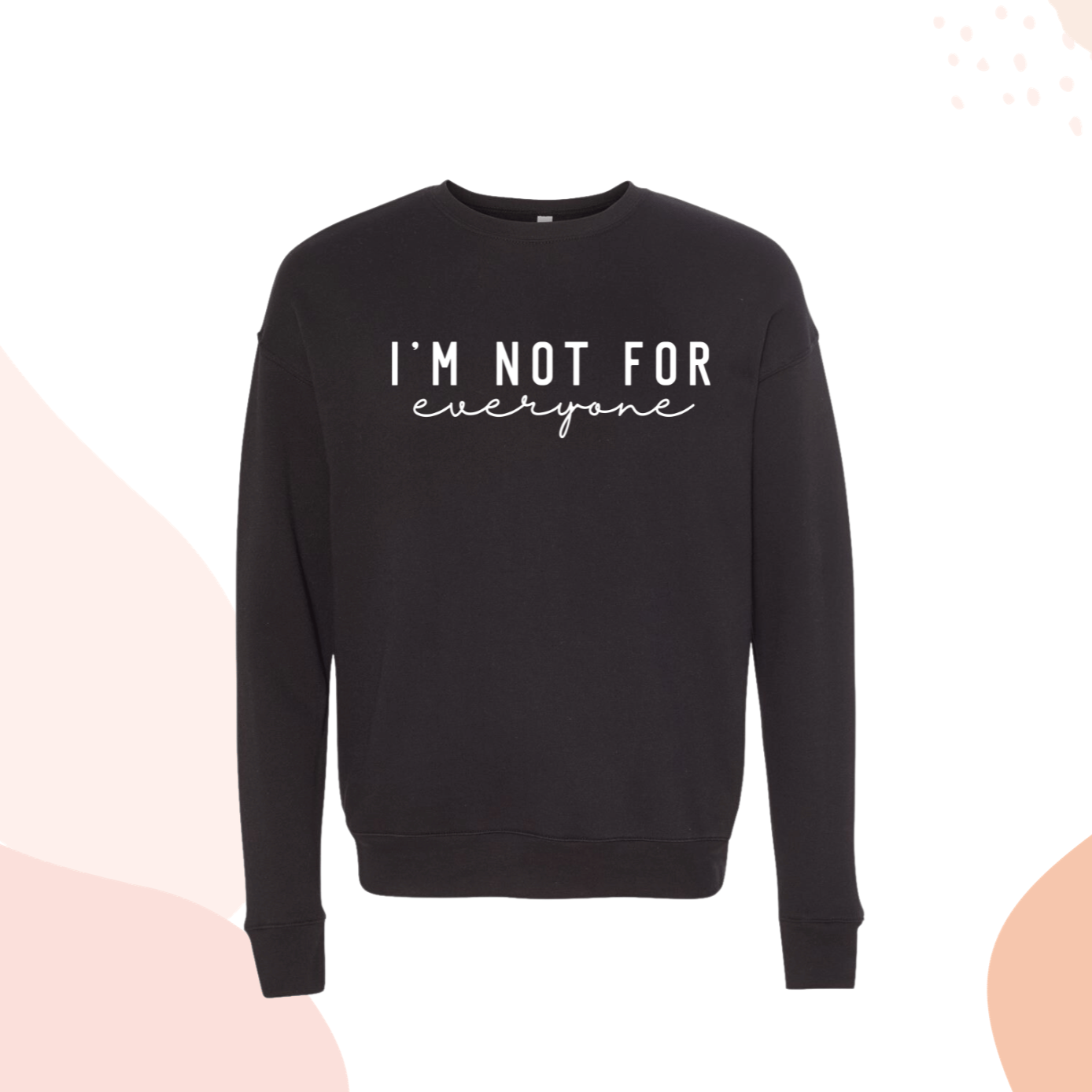 I’m Not for Everyone Funny Sweatshirt Black for Women Self Love Black Crewneck Protect Your Peace Sweater for Her Black