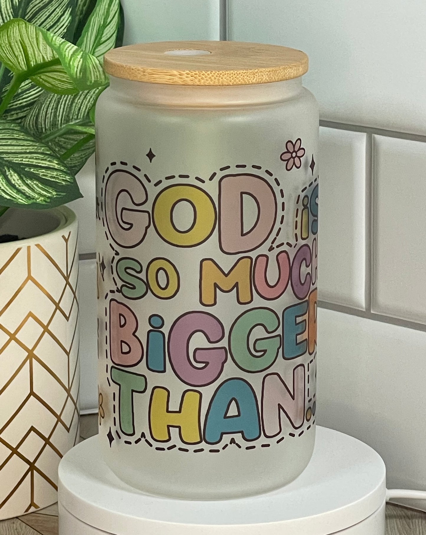 My God Is Bigger Than Glass Can